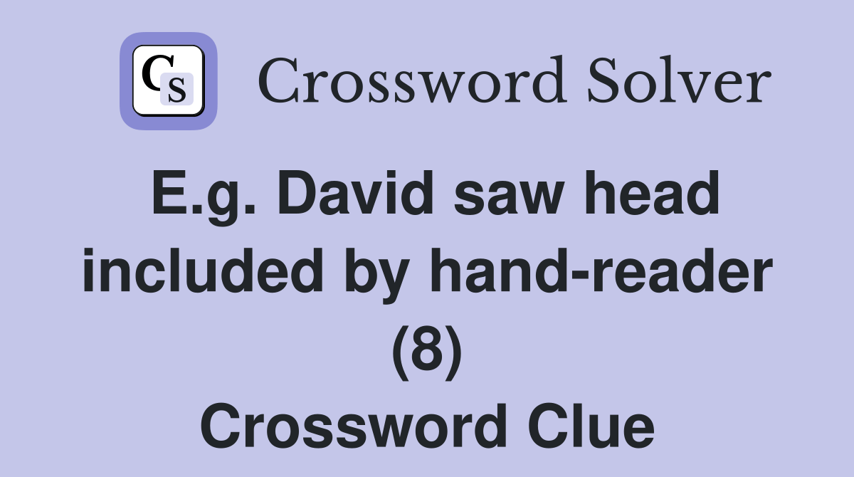 E.g. David saw head included by handreader (8) Crossword Clue